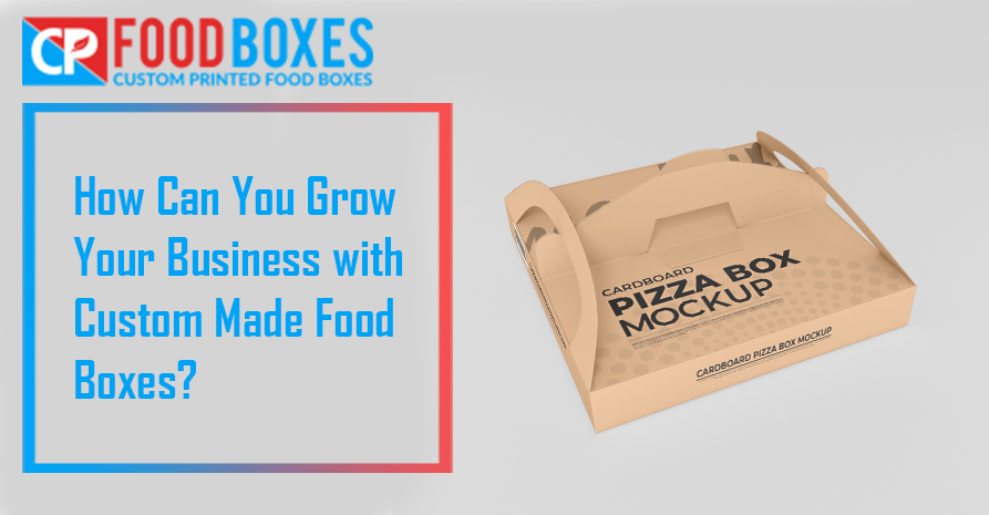 How Can You Grow Your Business with Custom Made Food Boxes