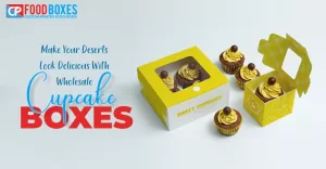 Make Your Deserts Look Delicious With Wholesale Cupcake Boxes