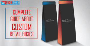 Complete Guide About Custom Retail Boxes